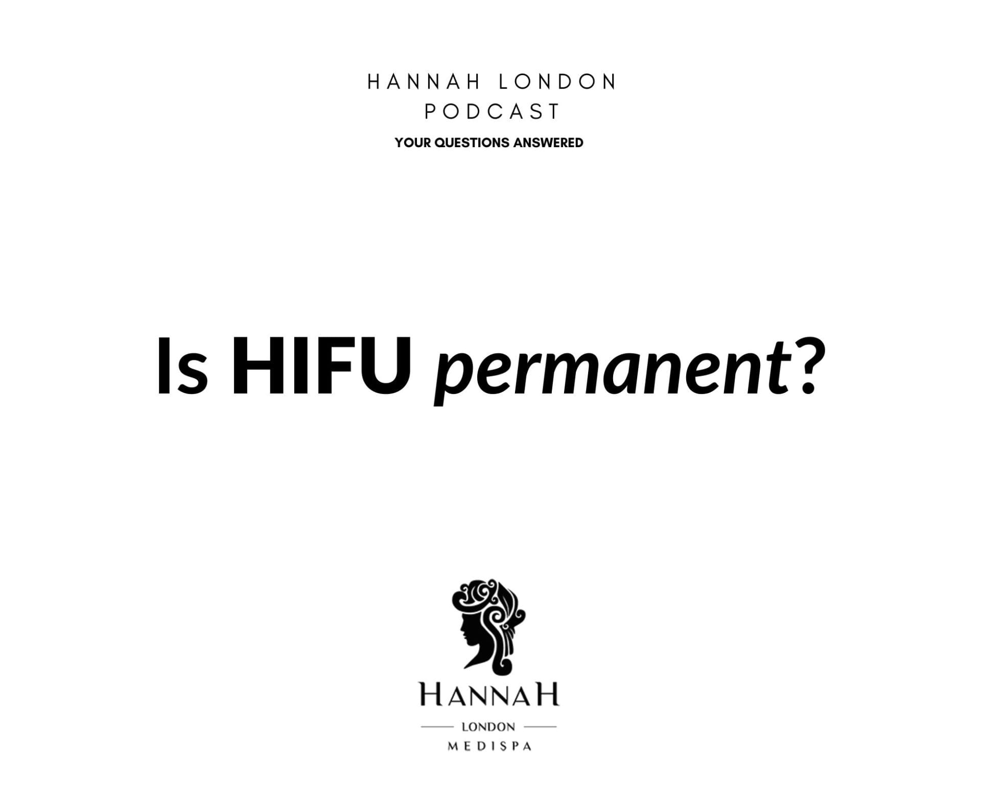 Is HIFU permanent? Hannah London Medi Spa